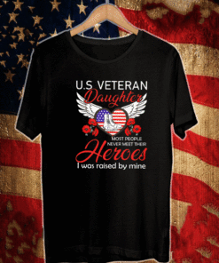 U.S Veteran Daughter Most People Never Meet Their Heroes Shirt