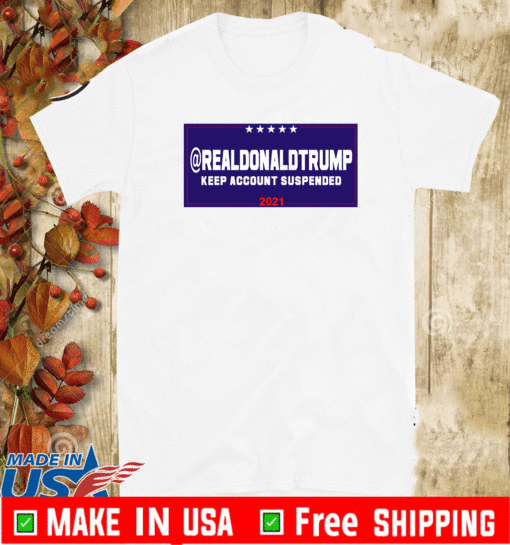 Donald Trump Account Suspende From Twitter T-Shirt