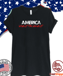 AMERICA LOVE IT OR LEAVE IT T-SHIRT