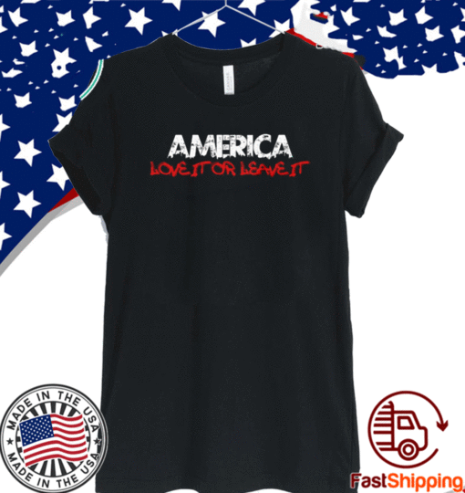 AMERICA LOVE IT OR LEAVE IT T-SHIRT