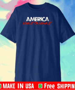 AMERICA LOVE IT OR LEAVE IT T-SHIRT