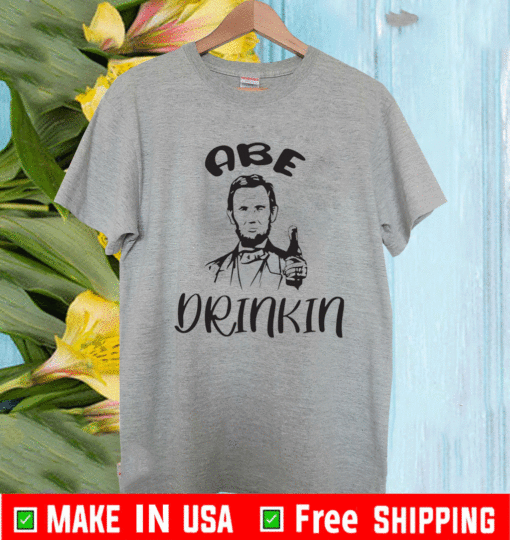 Abe drinkin abraham drinkin T-Shirt