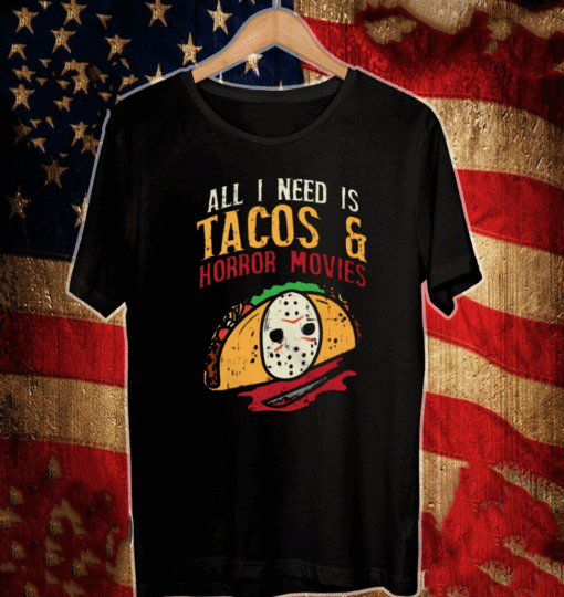 All I Need Is Tacos And Horror Movies T-Shirt