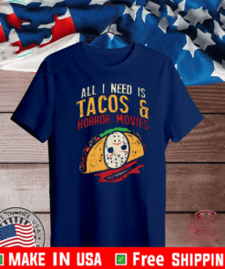 All I Need Is Tacos And Horror Movies T-Shirt