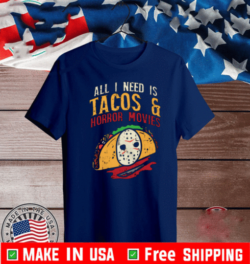 All I Need Is Tacos And Horror Movies T-Shirt