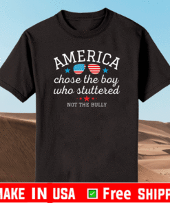 American Chose the Boy Who Stuttered Not the Bully T-Shirt