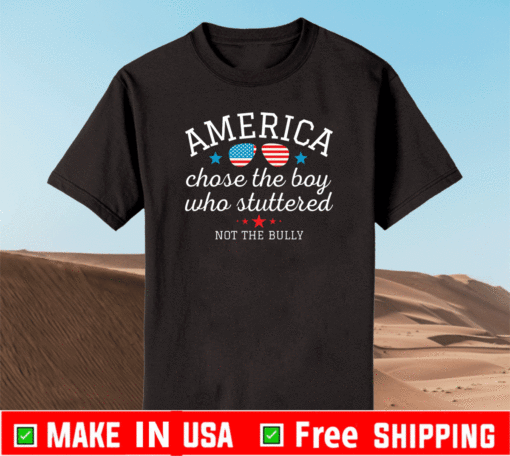 American Chose the Boy Who Stuttered Not the Bully T-Shirt