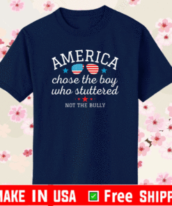 American Chose the Boy Who Stuttered Not the Bully T-Shirt