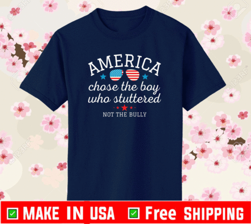 American Chose the Boy Who Stuttered Not the Bully T-Shirt