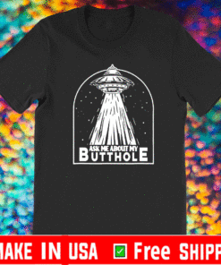 Ask Me About My Butthole T-Shirt
