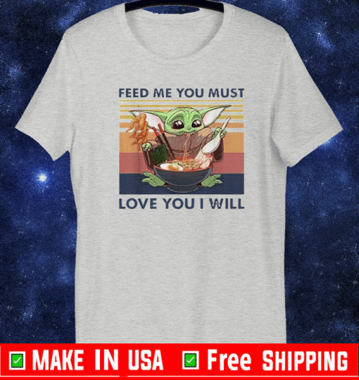 Baby Yoda feed me you must love you I will vintage 2021 T-Shirt