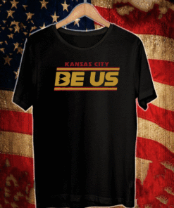 Be Us Shirt - Kansas City Football