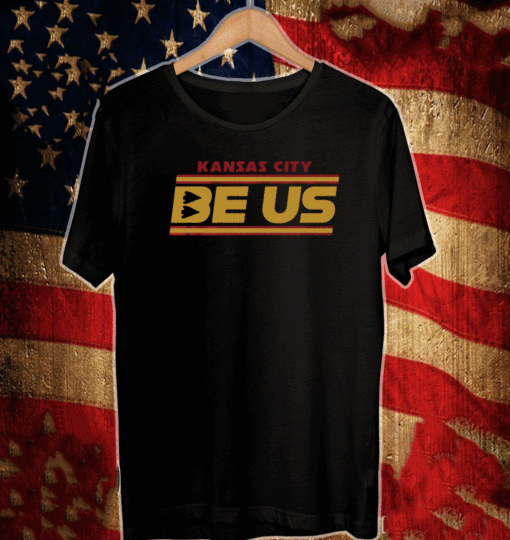 Be Us Shirt - Kansas City Football