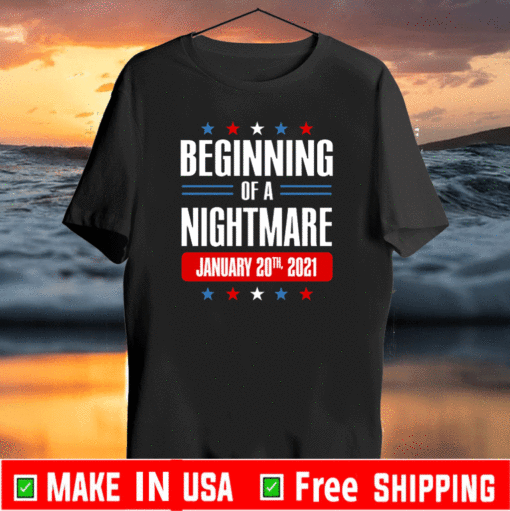 Beginning Of A Nightmare January 20 2021 For T-Shirt