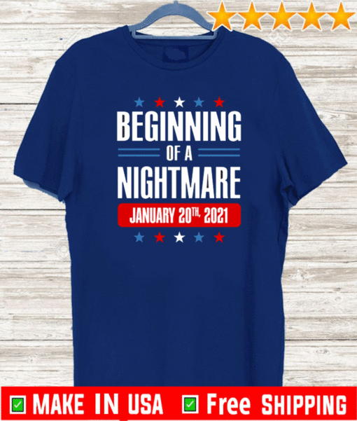 Beginning Of A Nightmare January 20 2021 For T-Shirt