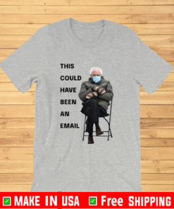 Bernie Sanders This Could Have Been An Email T-Shirt