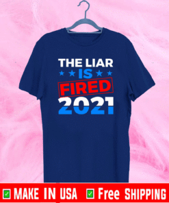 Biden Harris 2021 the Liar Is Fired – You’re Fired Trump T-Shirt