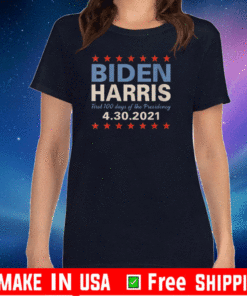 Biden Harris First 100 Days Presidency 4-30-2021 T-Shirt