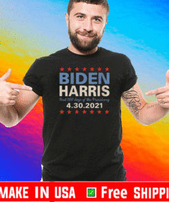 Biden Harris First 100 Days Presidency 4-30-2021 T-Shirt