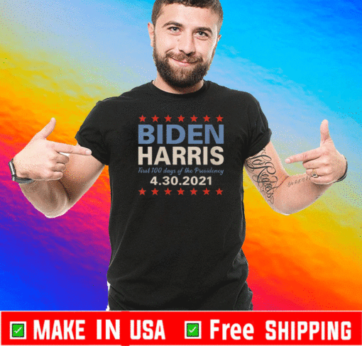 Biden Harris First 100 Days Presidency 4-30-2021 T-Shirt