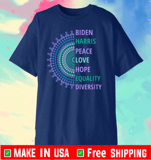 Biden Harris Inauguration Peace Love Hope Equality Diversity T-Shirt