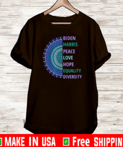 Biden Harris Inauguration Peace Love Hope Equality Diversity T-Shirt