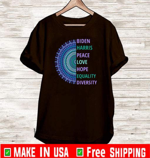 Biden Harris Inauguration Peace Love Hope Equality Diversity T-Shirt