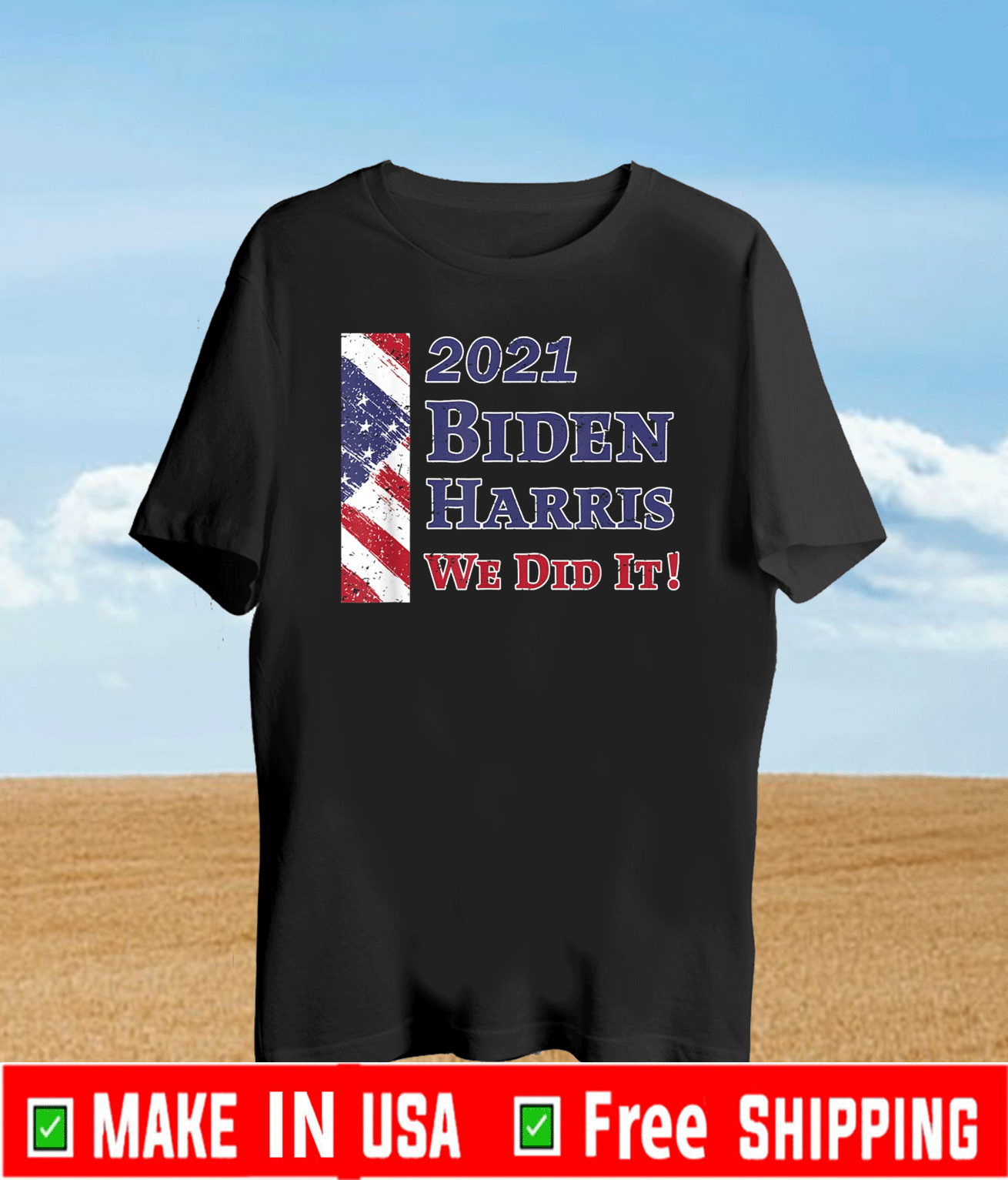 Inauguration Day 2021 Biden Harris We Did It! Patriotic Flag T-Shirt