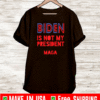 Biden is Not My President Biden Maga T-Shirt