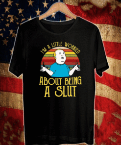 Bobby Hill I’m a little worried about being a slut Shirt