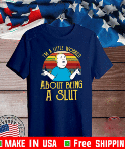 Bobby Hill I’m a little worried about being a slut Shirt