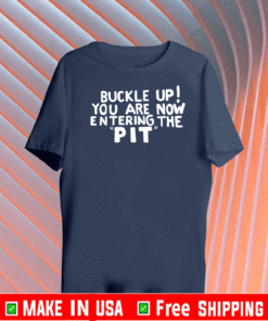 Buckle Up! You are now entering the PIT Shirt