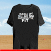 Buckle Up! You are now entering the PIT Shirt