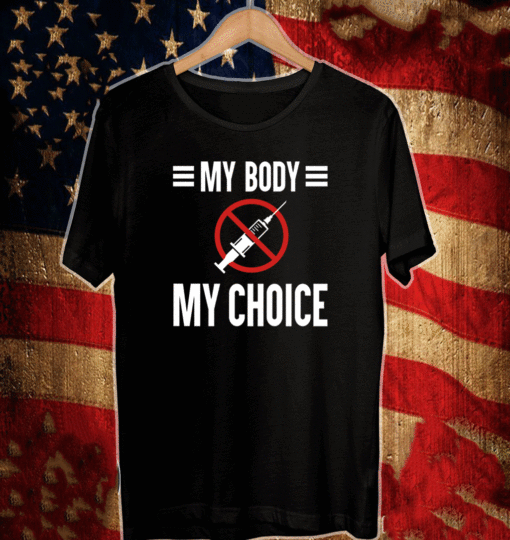 My Body My Choice No Forced Vaccines T-Shirt