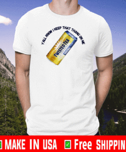 Buy Twisted Tea Y’all Know I Keep That Thang On Me T-Shirt