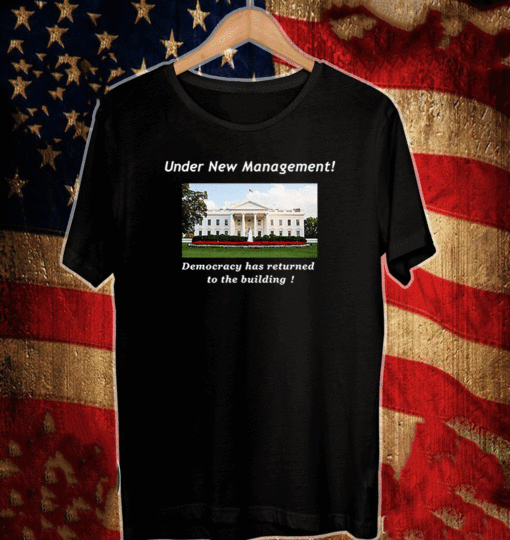 Under new management Democracy has returned To The Building T-Shirt