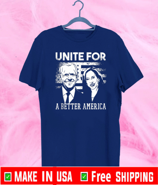 Unite for a better America Joe Biden and Kamala Harris T-Shirt