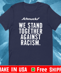 We Stand Together Against Racism Shirt