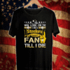Win. Lose. Or Tie Im A Pittsburgh Steelers #1 Fan Till I Die T-Shirt