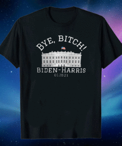 Bye Bitch joe biden & kamala harris President 46th For US T-Shirt #BYEDON