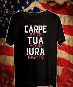 CARPE TUA IURA SHIRT - SEIZE YOUR RIGHTS T-SHIRT