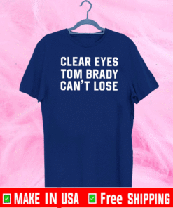 Clear Eyes Tom Brady Can’t Lose T-Shirt