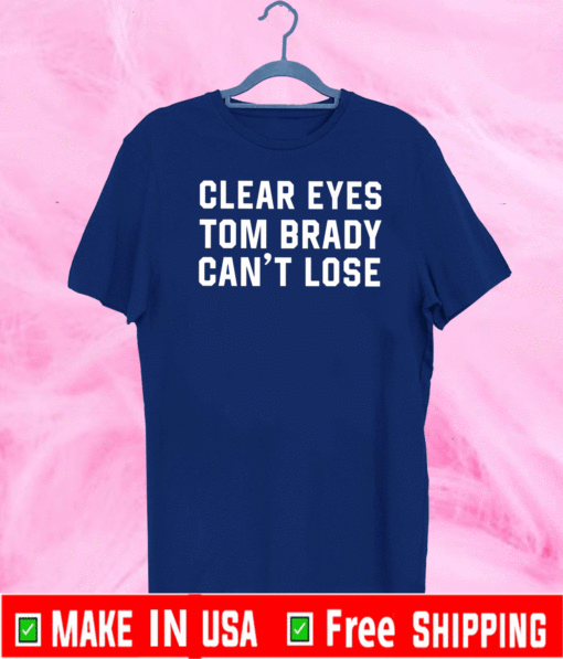 Clear Eyes Tom Brady Can’t Lose T-Shirt