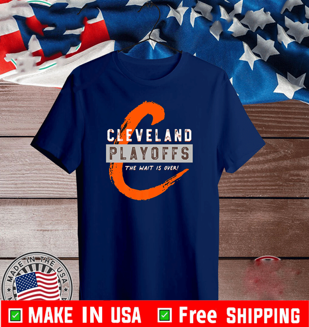Cleveland Playoffs - The Wait is Over T-Shirt