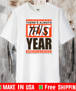 Cleveland There’s Always This Year Playoff Tee Shirts