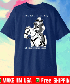 Cowboy Bebop or something idk I don’t watch anime 2021 T-Shirt