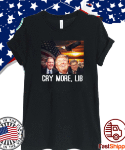 Cry More Lib T-Shirt