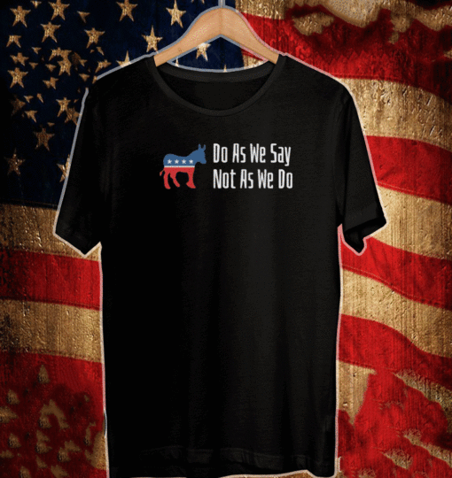 DO AS WE SAY NOT AS WE DO 2021 T-SHIRT