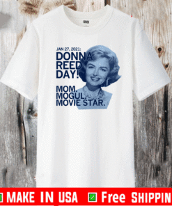JANUARY 27-2021 DONNA REED DAY MOM MOGUL MOVIE STAR T-SHIRT