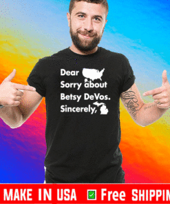 Dear America Sorry About Betsy Devos Sincerely 2021 T-Shirt